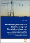 Berechnungsmodell zur Optimierung von Blockheizkraftwerken: Modell zur Berechnung der wirtschaftlichsten Betriebsweise von Blockheizkraftwerken bis 1000kW elektrischer Leistung